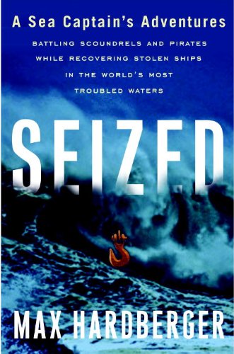 cover image Seized: A Sea Captain's Adventures Battling Scoundrels and Pirates While Recovering Stolen Ships in the World's Most Troubled Waters