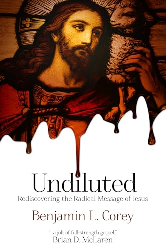 cover image Undiluted: Rediscovering the Radical Message of Jesus