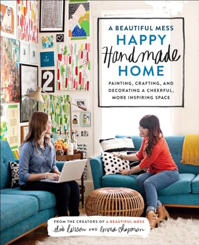 cover image A Beautiful Mess: Happy Handmade Home: Painting, Crafting, and Decorating a Cheerful, More Inspiring Space