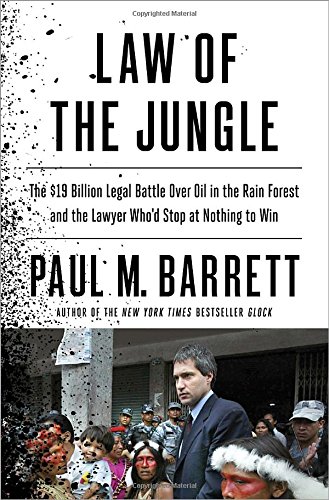 cover image Law of the Jungle: The $19 Billion Legal Battle over Oil in the Rain Forest and the Lawyer Who’d Stop at Nothing to Win It