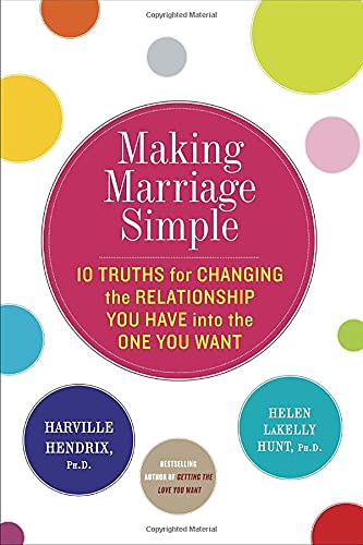 cover image Making Marriage Simple: 10 Truths for Changing the Relationship You Have into the One You Want