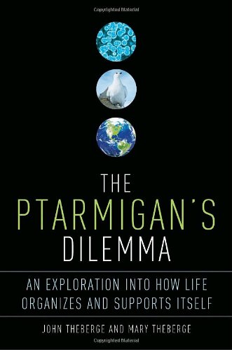 cover image The Ptarmigan's Dilemma: An Exploration Into How Life Organizes and Supports Itself
