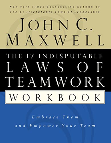 cover image The 17 Indisputable Laws of Teamwork Workbook: Embrace Them and Empower Your Team
