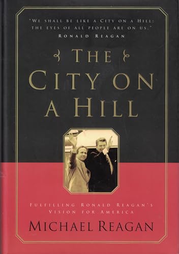 cover image The City on a Hill: Fulfilling Ronald Reagan's Vision for America
