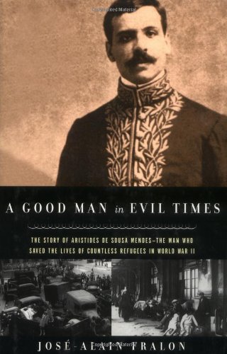cover image A Good Man in Evil Times: The Heroic Story of Aristides de Sousa Mendes -- The Man Who Saved the Lives of Countless Refugess in World Wa