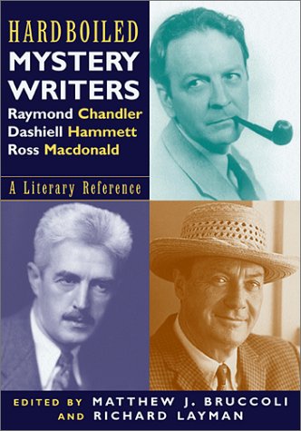cover image Hardboiled Mystery Writers: Raymond Chandler, Dashiell Hammett, Ross MacDonald: A Literary Reference