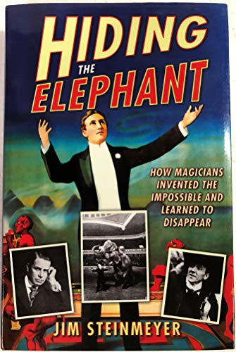 cover image HIDING THE ELEPHANT: How Magicians Invented the Impossible and Learned to Disappear