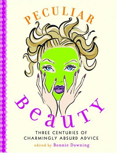 cover image PECULIAR BEAUTY: Three Centuries of Charmingly Absurd Advice