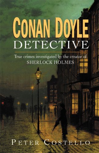cover image Conan Doyle, Detective: True Crimes Investigated by the Creator of Sherlock Holmes