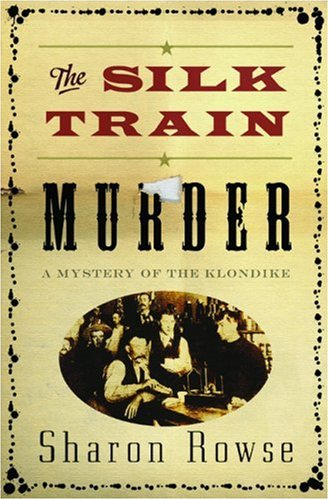 cover image The Silk Train Murder: A Mystery of the Klondike
