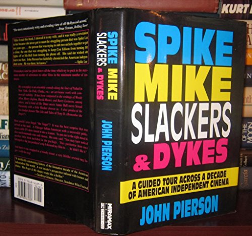 cover image Spike, Mike, Slackers & Dykes: A Guided Tour Across a Decade of American Independent Cinema
