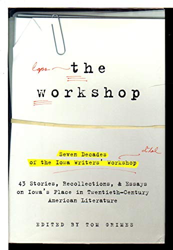 cover image The Workshop: Seven Decades of the Iowa Writers Workshop - 43 Stories, Recollections, & Essays on Iowa's Place in Twentieth-Century