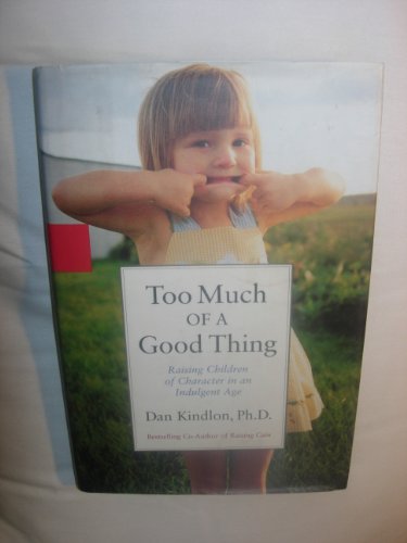 cover image TOO MUCH OF A GOOD THING: Raising Children of Character in an Indulgent Age