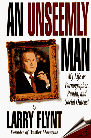 cover image An Unseemly Man: My Life as a Pornographer, Pundit, and Social Outcast