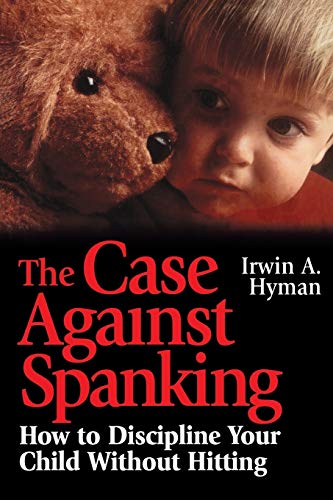cover image The Case Against Spanking: How to Discipline Your Child Without Hitting