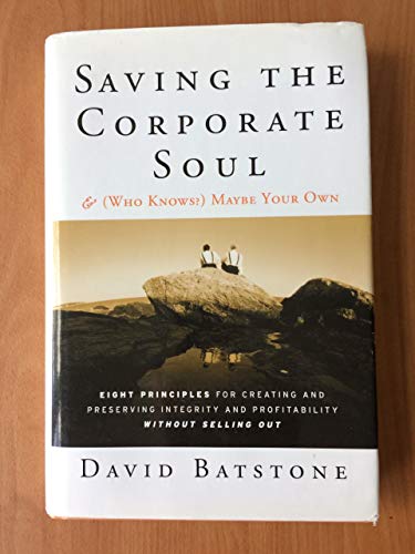 cover image SAVING THE CORPORATE SOUL & (Who Knows) Maybe Your Own: The Eight Principles for Creating and Preserving Integrity and Profitability Without Selling Out