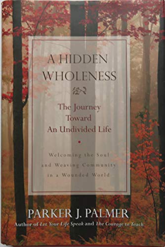 cover image A HIDDEN WHOLENESS: The Journey Toward an Undivided Life