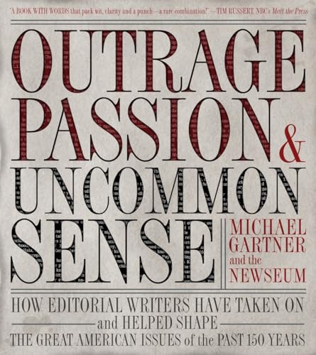 cover image Outrage, Passion, & Uncommon Sense: How Editorial Writers Have Taken on and Helped Shape the Great American Issues O F the Past 150 Years