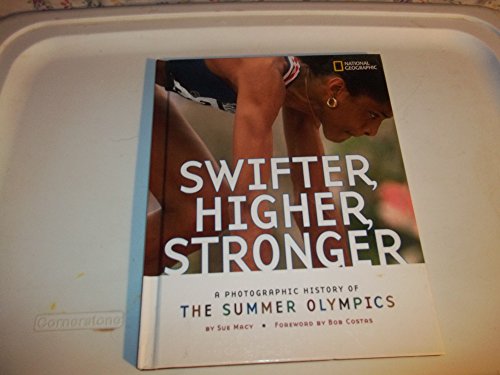 cover image Swifter, Higher, Stronger: A Photographic History of the Summer Olympics