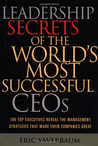 cover image LEADERSHIP SECRETS OF THE WORLD'S MOST SUCCESSFUL CEOS: 100 Top Executives Reveal the Management Strategies that Made Their Companies Great