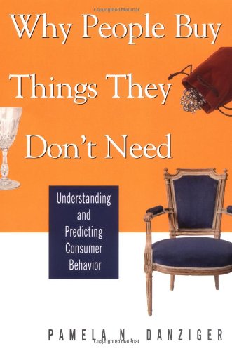 cover image WHY PEOPLE BUY THINGS THEY DON'T NEED: Understanding and Predicting Consumer Behavior