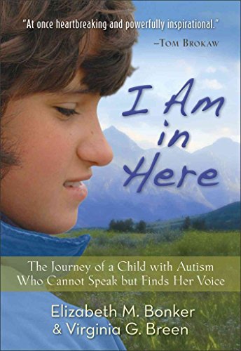 cover image I Am in Here: The Journey of a Child with Autism Who Cannot Speak but Finds Her Voice