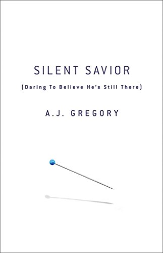 cover image Silent Savior: Daring to Believe He's Still There