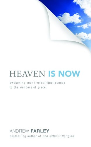 cover image Heaven Is Now: Awakening Your Five Spiritual Senses to the Wonders of Grace