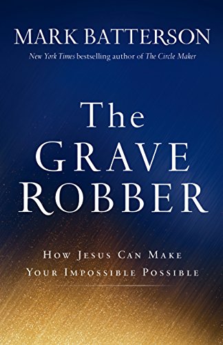 cover image The Grave Robber: How Jesus Can Make Your Impossible Possible