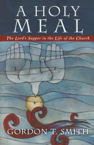 cover image A Holy Meal: The Lord's Supper in the Life of the Church