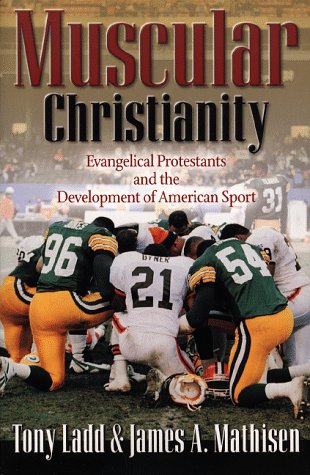 cover image Muscular Christianity: Evangelical Protestants and the Development of American Sport
