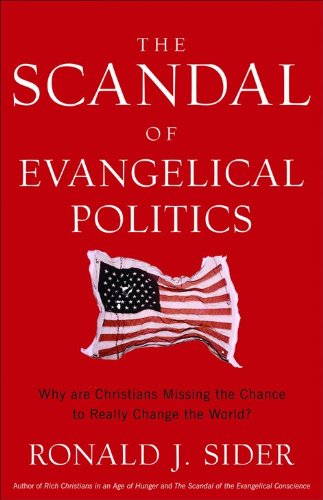 cover image The Scandal of Evangelical Politics: Why Are Christians Missing the Chance to Really Change the World?