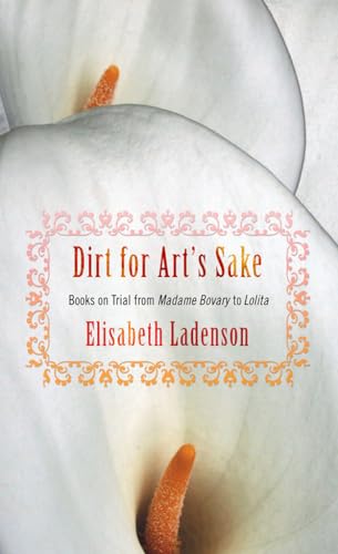 cover image Dirt for Art's Sake: Books on Trial from Madame Bovary to Lolita