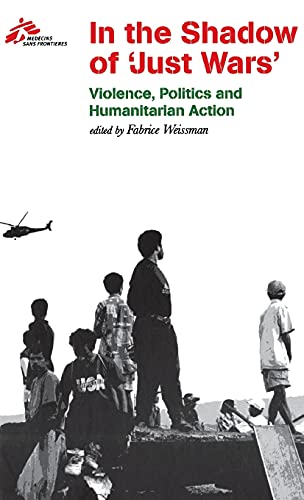 cover image In the Shadow of ""Just Wars"": Violence, Politics and Humanitarian Action