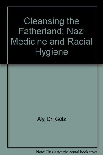 cover image Cleansing the Fatherland: Nazi Medicine and Racial Hygiene