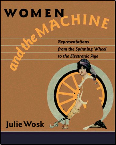 cover image WOMEN AND THE MACHINE: Representations from the Spinning Wheel to the Electronic Age