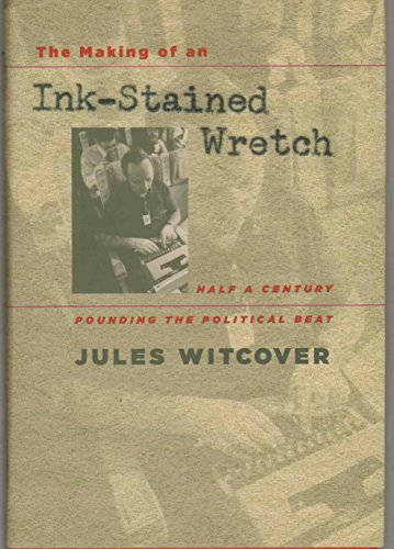 cover image The Making of an Ink-Stained Wretch: Half a Century Pounding the Political Beat