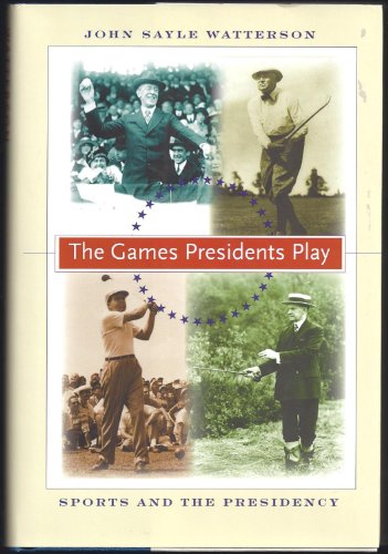 cover image The Games Presidents Play: Sports and the Presidency