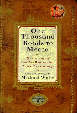 cover image One Thousand Roads to Mecca: Ten Centuries of Writing about the Pilgrimage to Mecca