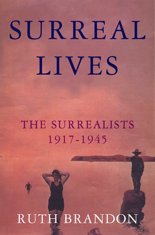cover image Surreal Lives: The Surrealists, 1917-1945