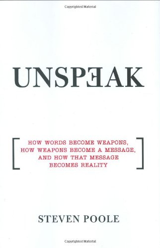 cover image Unspeak: How Words Become Weapons, How Weapons Become a Message, and How that Message Becomes Reality
