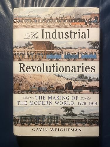 cover image The Industrial Revolutionaries: The Making of the Modern World, 1776–1914