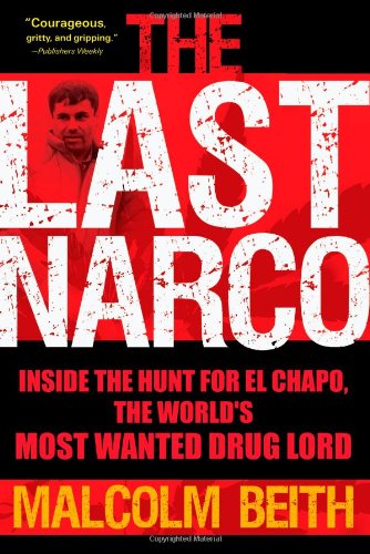 cover image The Last Narco: Inside The Hunt For El Chapo, The World's Most Wanted Drug Lord