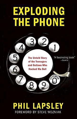 cover image Exploding the Phone: 
The Untold Story of the Teenagers and Outlaws Who Hacked Ma Bell