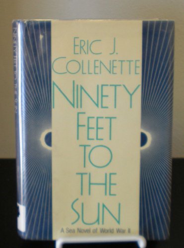 cover image Ninety Feet to the Sun: A Sea Novel of World War II
