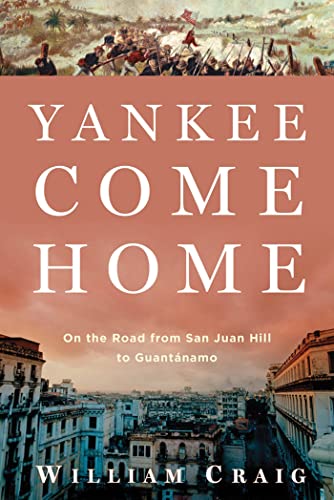 cover image Yankee Come Home; On the Road from San Juan Hill to Guantánamo