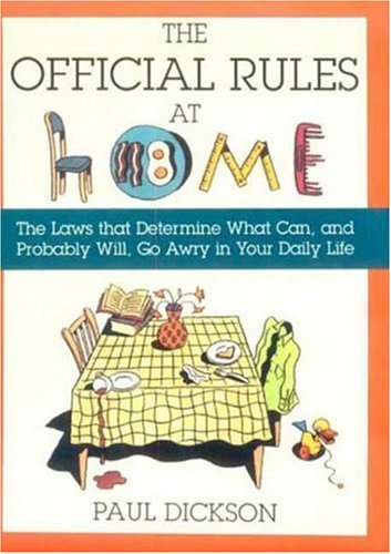 cover image The Official Rules at Home: The Laws That Determine What Can, and Probably Will, Go Awry in Your Daily Life