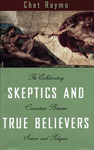 cover image Skeptics and True Believers: The Exhilarating Connection Between Science and Religion