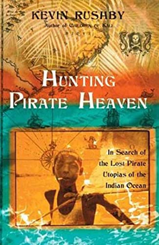 cover image HUNTING PIRATE HEAVEN: In Search of the Lost Pirate Utopias of the Indian Ocean