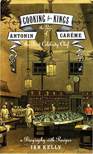 cover image COOKING FOR KINGS: The Life of Antonin Carme, the First Celebrity Chef